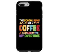 The School Runs On Coffee And My Overtime Case for iPhone 7 Plus/8 Plus