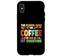 The School Runs On Coffee And My Overtime Case for iPhone X/XS