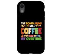 The School Runs On Coffee And My Overtime Case for iPhone XR