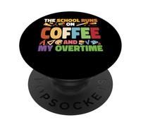 The School Runs On Coffee And My Overtime PopSockets Adhesive PopGrip