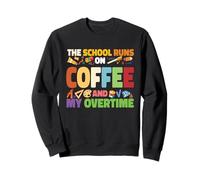 The School Runs On Coffee And My Overtime Sweatshirt