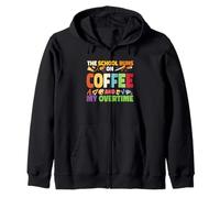 The School Runs On Coffee And My Overtime Zip Hoodie