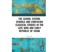 The School System, Schools and Confucian Classical Studies in the Late Qing and Early Republic of China