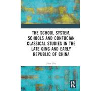 The School System, Schools and Confucian Classical Studies in the Late Qing and Early Republic of China