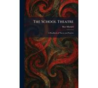 The School Theatre: A Handbook of Theory and Practice