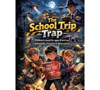 The School Trip Trap: Children's novel for ages 8 and up Adventure, humour & illustrations