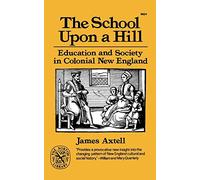 The School Upon a Hill: Education and Society in Colonial New England (Norton Library)