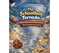 The Schoolbag Tornado: Funny school story for ages 8 and up | Short chapters & pictures