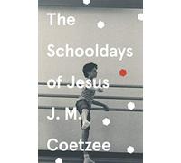 The Schooldays of Jesus: J.M. Coetzee (Jesus Trilogy, 2)