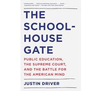 The Schoolhouse Gate: Public Education, the Supreme Court, and the Battle for the American Mind