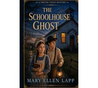 The Schoolhouse Ghost: A Troyer Twins Mystery Book 8 (The Troyer Twins Mysteries)