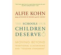 The Schools Our Children Deserve: Moving Beyond Traditional Classrooms and "Tougher Standards"