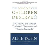 The Schools Our Children Deserve: Moving Beyond Traditional Classrooms and Tougher Standards by Alfie Kohn (2000-09-05)