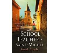The Schoolteacher of Saint-Michel: Heart-wrenching WW2 historical fiction inspired by true acts of courage
