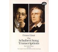 The Schubert Song Transcriptions for Solo Piano: The Complete Winterreise and Seven Other Great Songs Series 2 (The Schubert Song Transcriptions for ... Series II) (Dover Classical Piano Music)