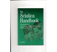 The Sciatica Handbook: A Practical Guide to Understanding, Treating and Preventing Sciatica and Back Problems