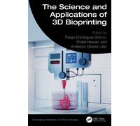 The Science and Applications of 3D Bioprinting