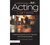 The Science and Art of Acting for the Camera: A Practical Approach to Film, Television, and Commercial Acting