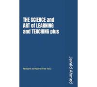 THE SCIENCE and ART of LEARNING and TEACHING plus: Rhetoric to Rigor Series Vol 2