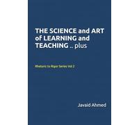 THE SCIENCE and ART of LEARNING and TEACHING .. plus: Rhetoric to Rigor Series Vol 2