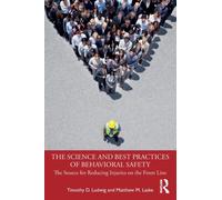 The Science and Best Practices of Behavioral Safety : The Source for Reducing Injuries on the Front Line