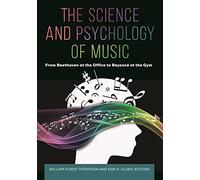 The Science and Psychology of Music: From Beethoven at the Office to Beyoncé at the Gym