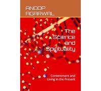 The Science and Spirituality: Contentment and Living in the Present (Om Beyond Religion)