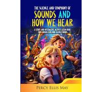 The Science and Symphony of Sounds and How We Hear: A Story and Interactive Activity STEM Book for Curious Kids and Science Minds
