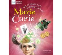 The Science and Technology of Marie Curie (Build It Yourself)