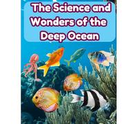 The Science and Wonders of the Deep Ocean