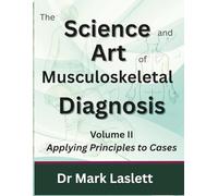 The Science & Art of Musculoskeletal Diagnosis: Volume II: Applying Principles to Cases
