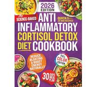 The Science Backed Anti Inflammatory Cortisol Detox Diet Cookbook: Quick Everyday Meals to Reduce Bloating, Lower Cortisol & Make Healthy Eating Easier