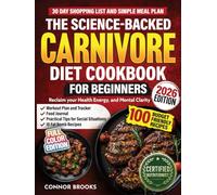 The Science-Backed Carnivore Diet Cookbook For Beginners: 100 Budget Friendly Recipes To Reclaim Your Health, Energy, and Mental Clarity (Incl. 30 Day Shopping List and Simple Meal Plan)