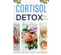 The Science Backed Cortisol Detox Diet: A GUIDE AND 4-WEEK PLAN TO BALANCE HORMONES, BURN BELLY FAT, AND RECLAIM YOUR ENERGY