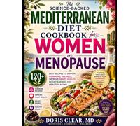 THE SCIENCE-BACKED MEDITERRANEAN DIET COOKBOOK FOR WOMEN IN MENOPAUSE: 120+ Easy Recipes to Support Hormone Balance, Improve Heart Health, Boost ... Aging (The Menopausal Woman Healthy Eating)