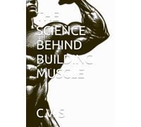 THE SCIENCE BEHIND BUILDING MUSCLE