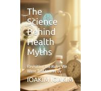 The Science Behind Health Myths: Revisiting the Rules We Were Told to Live By