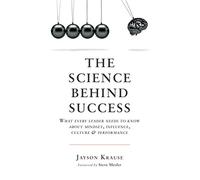 The Science Behind Success: What every leader needs to know about mindset, influence, culture & performance