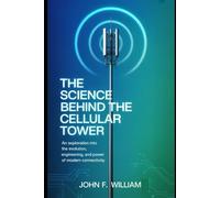 The Science Behind the Cellular Tower: An Exploration into the Evolution, Engineering, and Power of Modern Connectivity