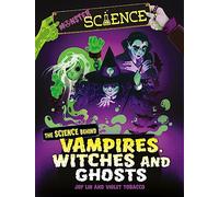 The Science Behind Vampires, Witches and Ghosts (Monster Science)