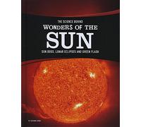 The Science Behind Wonders of the Sun: Sun Dogs, Lunar Eclipses, and Green Flash (Edge Books: The Science Behind Natural Phenomena)