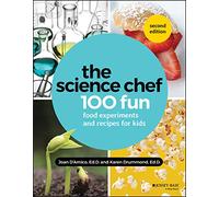 The Science Chef : 100 Fun Food Experiments and Recipes for Kids