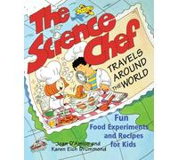 The Science Chef Travels Around the World: Fun Food Experiments and Recipes for Kids
