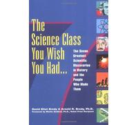 The Science Class You Wish You Had: The Seven Greatest Scientific Discoveries in History and the People Who Made Them