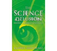 The Science Delusion: Freeing the Spirit of Enquiry