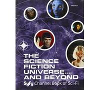 The Science Fiction Universe and Beyond: Syfy Channel Book of Sci-Fi