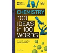 The Science Museum Chemistry 100 Ideas in 100 Words