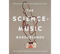 The Science-Music Borderlands: Reckoning with the Past and Imagining the Future