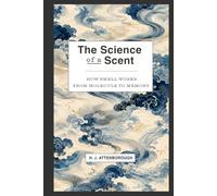 The Science of a Scent: How smell works, from molecule to memory