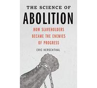 The Science of Abolition: How Slaveholders Became the Enemies of Progress